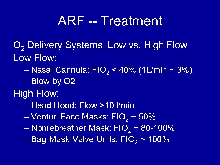 ARF -- Treatment O 2 Delivery Systems: Low vs. High Flow Low Flow: –