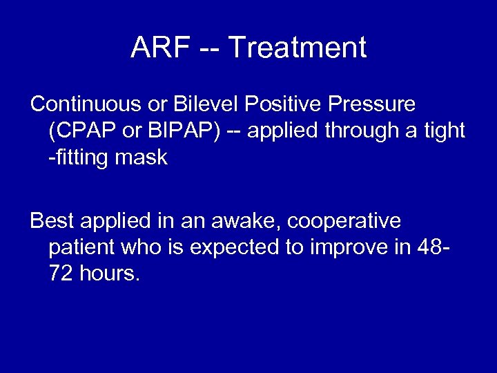 ARF -- Treatment Continuous or Bilevel Positive Pressure (CPAP or BIPAP) -- applied through