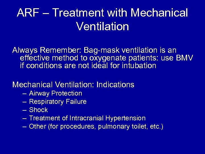 ARF – Treatment with Mechanical Ventilation Always Remember: Bag-mask ventilation is an effective method