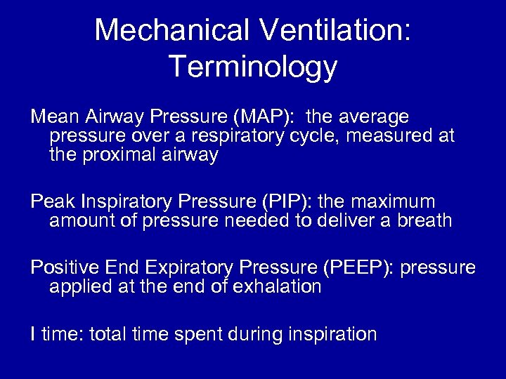 Mechanical Ventilation: Terminology Mean Airway Pressure (MAP): the average pressure over a respiratory cycle,