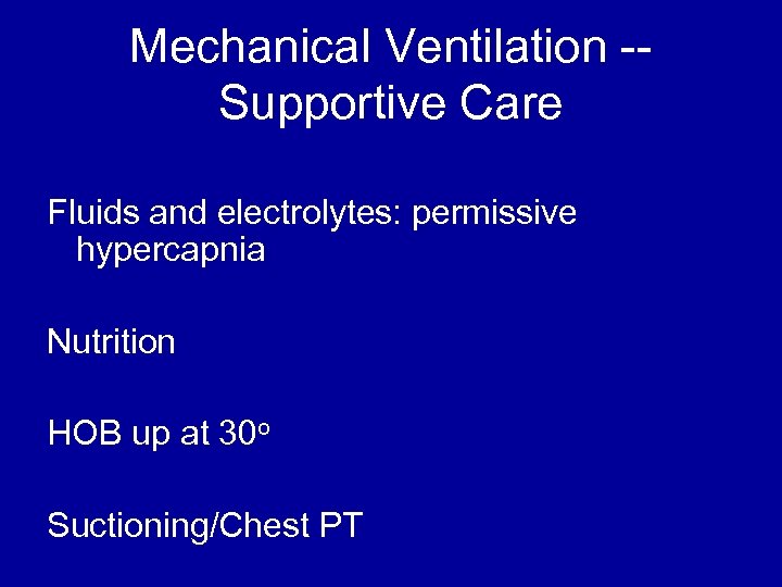 Mechanical Ventilation -Supportive Care Fluids and electrolytes: permissive hypercapnia Nutrition HOB up at 30