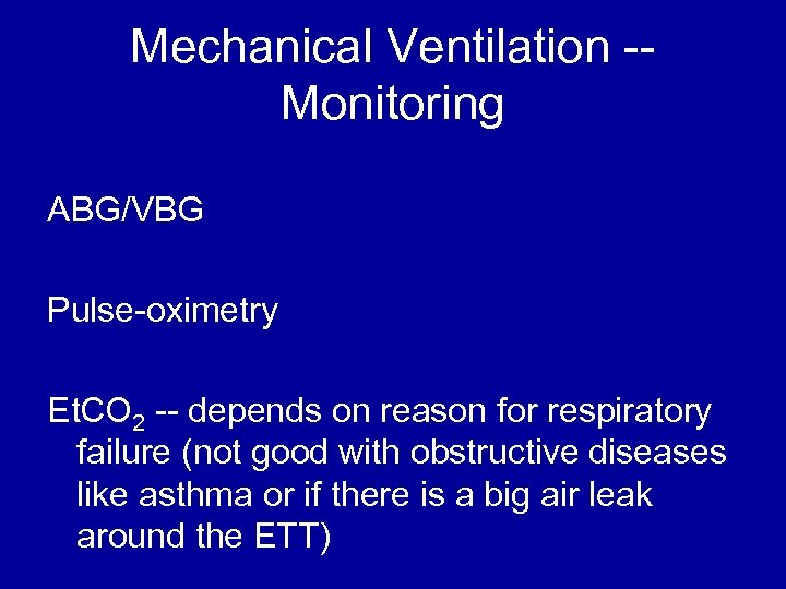 Mechanical Ventilation -Monitoring ABG/VBG Pulse-oximetry Et. CO 2 -- depends on reason for respiratory
