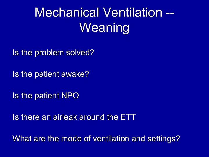 Mechanical Ventilation -Weaning Is the problem solved? Is the patient awake? Is the patient