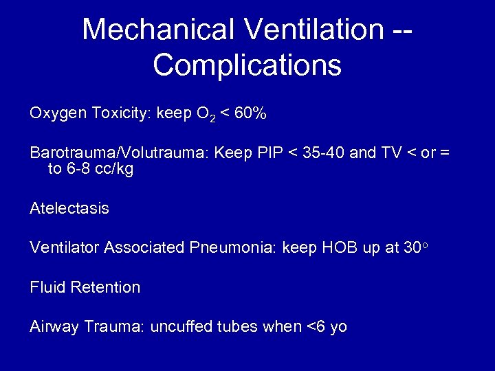 Mechanical Ventilation -Complications Oxygen Toxicity: keep O 2 < 60% Barotrauma/Volutrauma: Keep PIP <