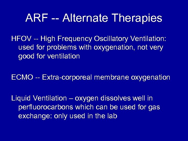 ARF -- Alternate Therapies HFOV -- High Frequency Oscillatory Ventilation: used for problems with