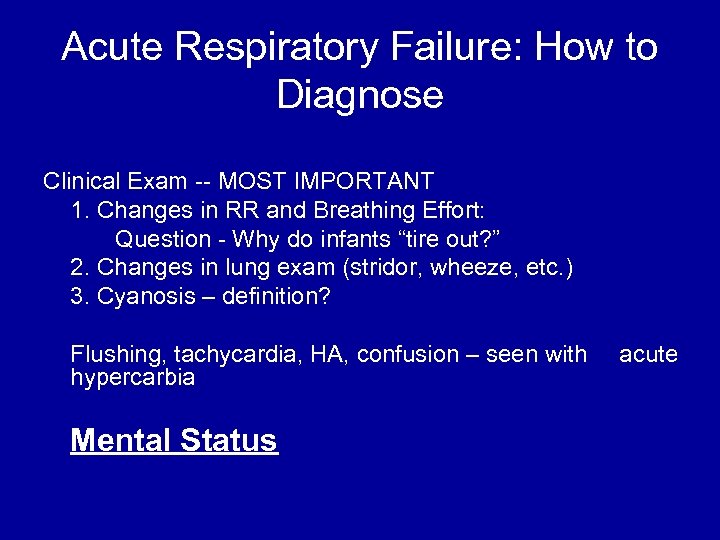 Acute Respiratory Failure: How to Diagnose Clinical Exam -- MOST IMPORTANT 1. Changes in
