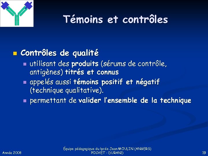 Témoins et contrôles n Contrôles de qualité n n n Année 2008 utilisant des