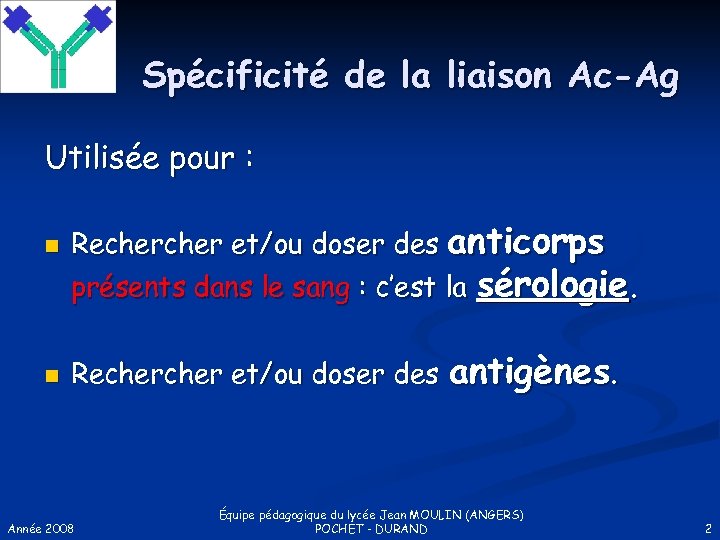 Spécificité de la liaison Ac-Ag Utilisée pour : n n Recher et/ou doser des
