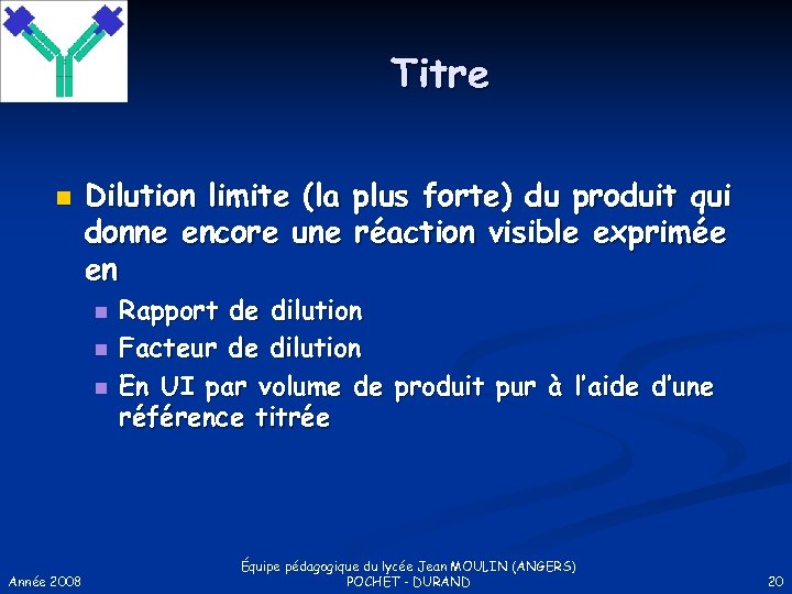 Titre n Dilution limite (la plus forte) du produit qui donne encore une réaction