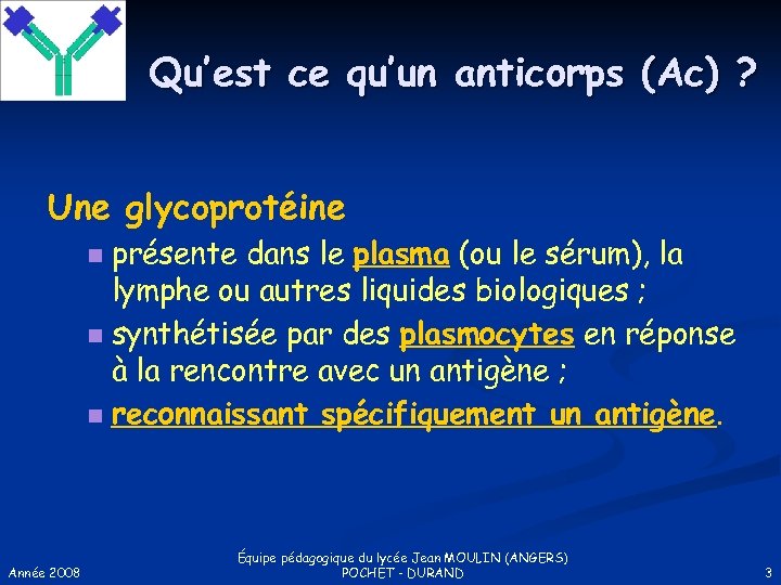 Qu’est ce qu’un anticorps (Ac) ? Une glycoprotéine présente dans le plasma (ou le