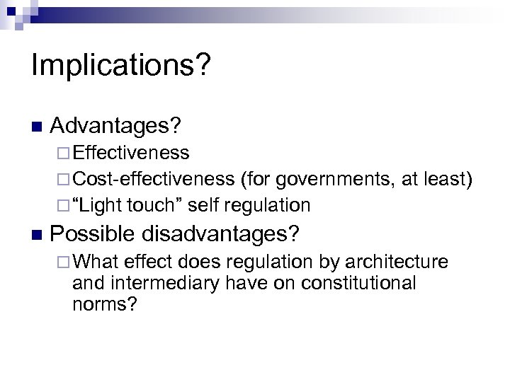 Implications? n Advantages? ¨ Effectiveness ¨ Cost-effectiveness (for governments, at least) ¨ “Light touch”