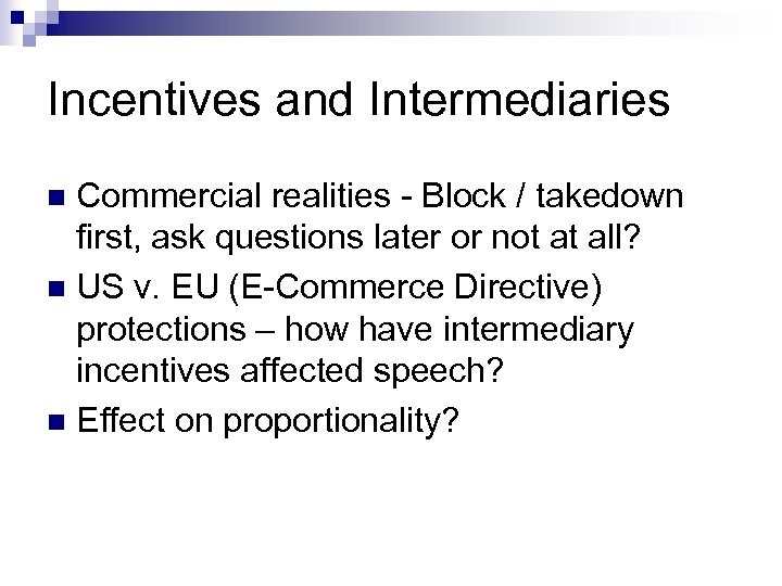 Incentives and Intermediaries Commercial realities - Block / takedown first, ask questions later or