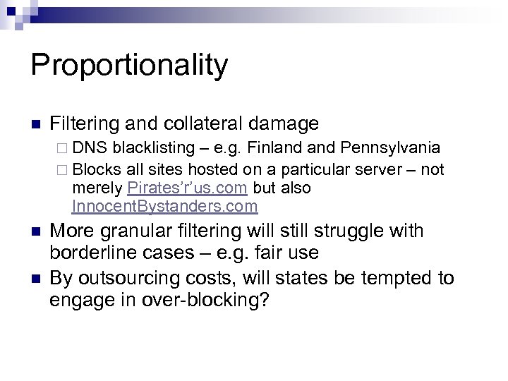 Proportionality n Filtering and collateral damage ¨ DNS blacklisting – e. g. Finland Pennsylvania