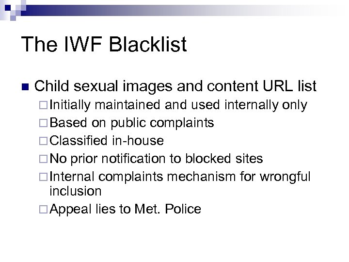 The IWF Blacklist n Child sexual images and content URL list ¨ Initially maintained