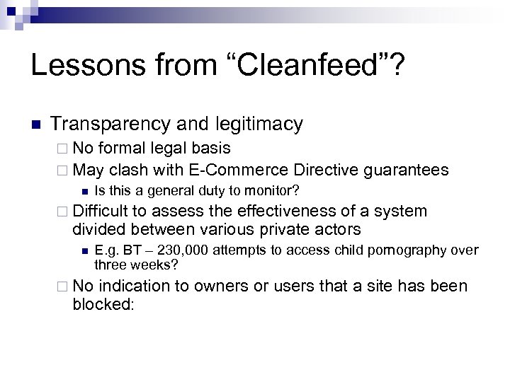 Lessons from “Cleanfeed”? n Transparency and legitimacy ¨ No formal legal basis ¨ May