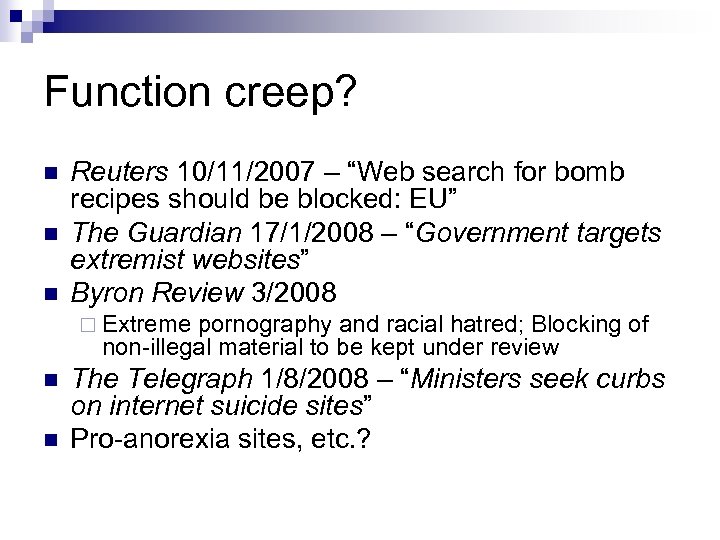 Function creep? n n n Reuters 10/11/2007 – “Web search for bomb recipes should