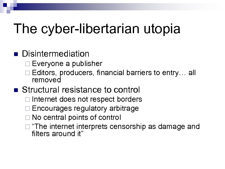 The cyber-libertarian utopia n Disintermediation ¨ Everyone a publisher ¨ Editors, producers, financial removed