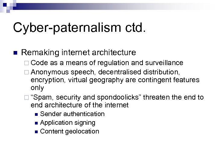 Cyber-paternalism ctd. n Remaking internet architecture ¨ Code as a means of regulation and