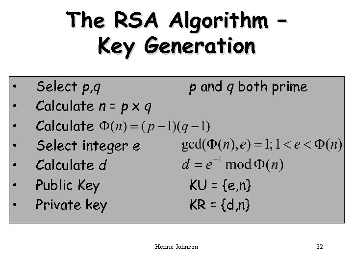 The RSA Algorithm – Key Generation • • Select p, q Calculate n =