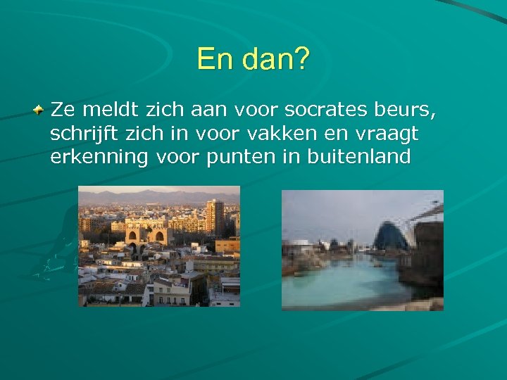 En dan? Ze meldt zich aan voor socrates beurs, schrijft zich in voor vakken