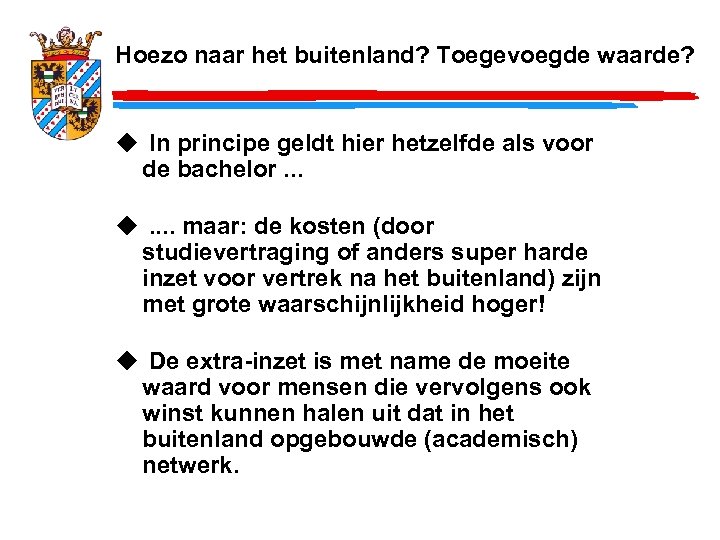 Hoezo naar het buitenland? Toegevoegde waarde? u In principe geldt hier hetzelfde als voor