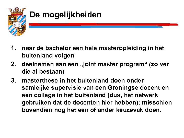 De mogelijkheiden 1. naar de bachelor een hele masteropleiding in het buitenland volgen 2.