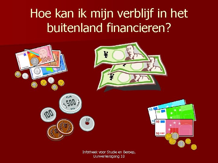 Hoe kan ik mijn verblijf in het buitenland financieren? Infotheek voor Studie en Beroep,