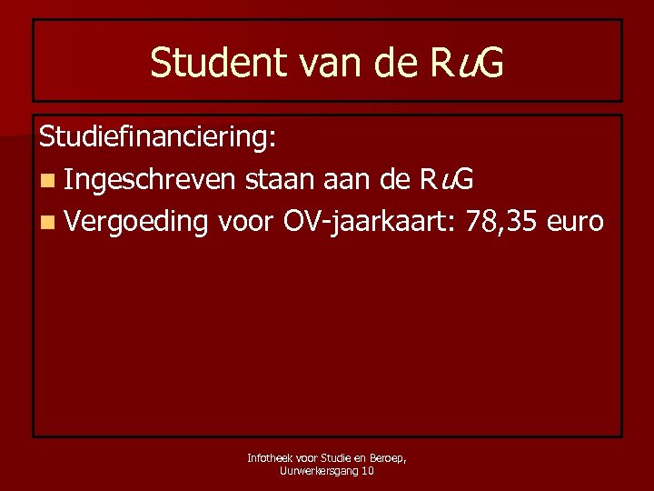 Student van de Ru. G Studiefinanciering: n Ingeschreven staan de Ru. G n Vergoeding