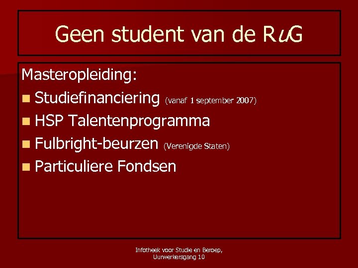 Geen student van de Ru. G Masteropleiding: n Studiefinanciering (vanaf 1 september 2007) n