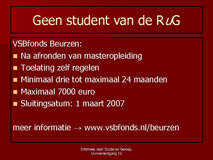 Geen student van de Ru. G VSBfonds Beurzen: n Na afronden van masteropleiding n