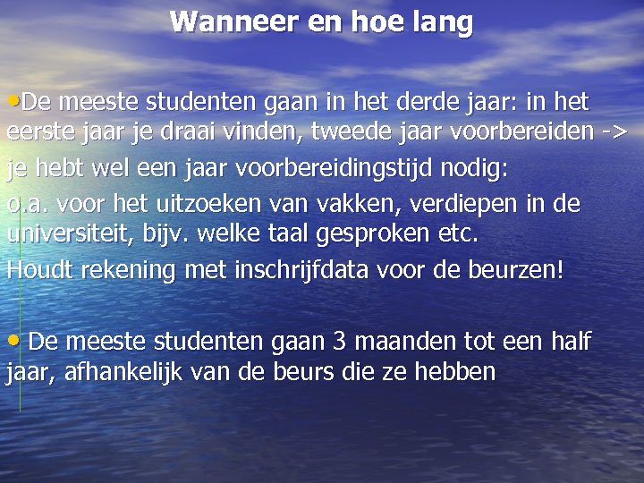 Wanneer en hoe lang • De meeste studenten gaan in het derde jaar: in