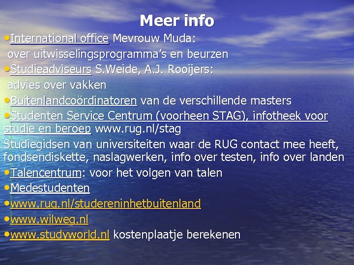 Meer info • International office Mevrouw Muda: over uitwisselingsprogramma’s en beurzen • Studieadviseurs S.