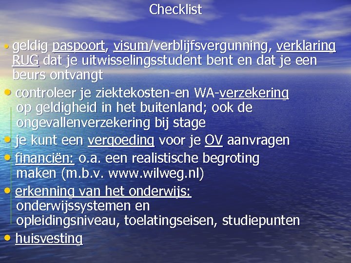Checklist • geldig paspoort, visum/verblijfsvergunning, verklaring RUG dat je uitwisselingsstudent bent en dat je