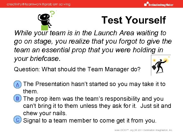 Test Yourself While your team is in the Launch Area waiting to go on