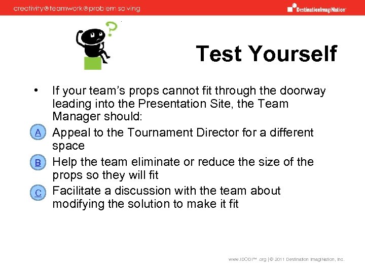 Test Yourself • If your team’s props cannot fit through the doorway leading into