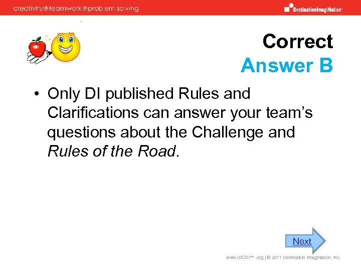 Correct Answer B • Only DI published Rules and Clarifications can answer your team’s