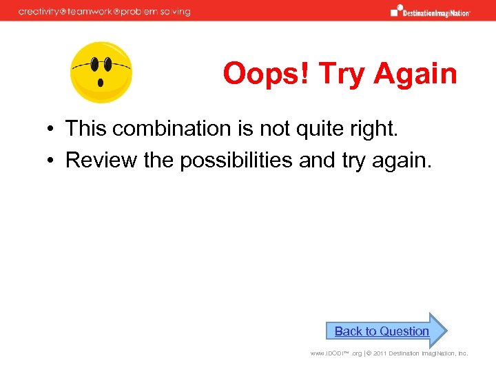 Oops! Try Again • This combination is not quite right. • Review the possibilities