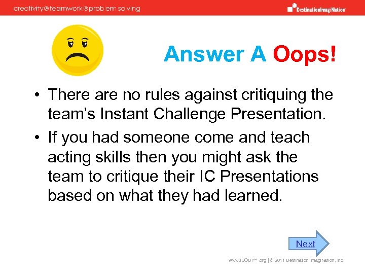 Answer A Oops! • There are no rules against critiquing the team’s Instant Challenge