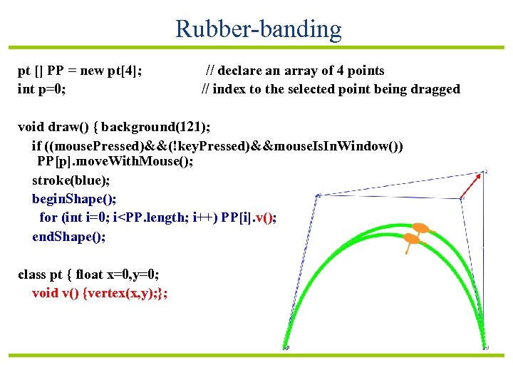 Rubber-banding pt [] PP = new pt[4]; int p=0; // declare an array of