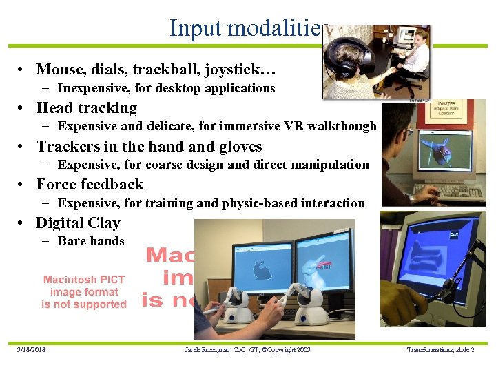 Input modalities • Mouse, dials, trackball, joystick… – Inexpensive, for desktop applications • Head