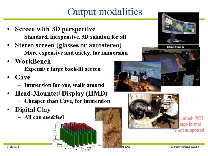 Output modalities • Screen with 3 D perspective – Standard, inexpensive, 3 D solution