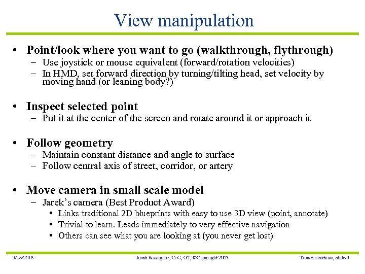 View manipulation • Point/look where you want to go (walkthrough, flythrough) – Use joystick
