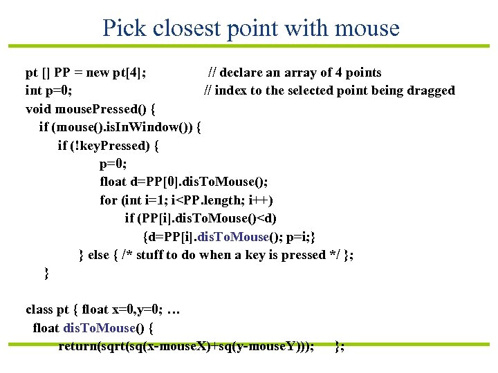 Pick closest point with mouse pt [] PP = new pt[4]; // declare an