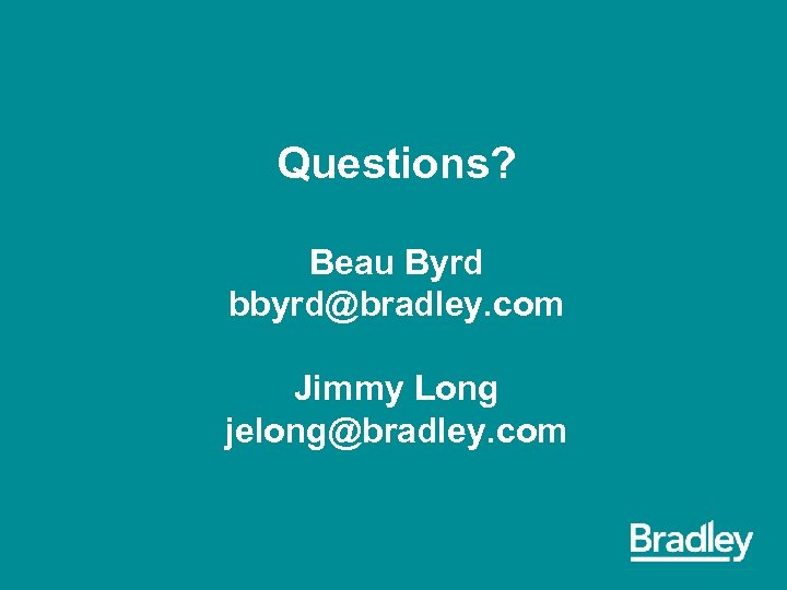 Questions? Beau Byrd bbyrd@bradley. com Jimmy Long jelong@bradley. com 