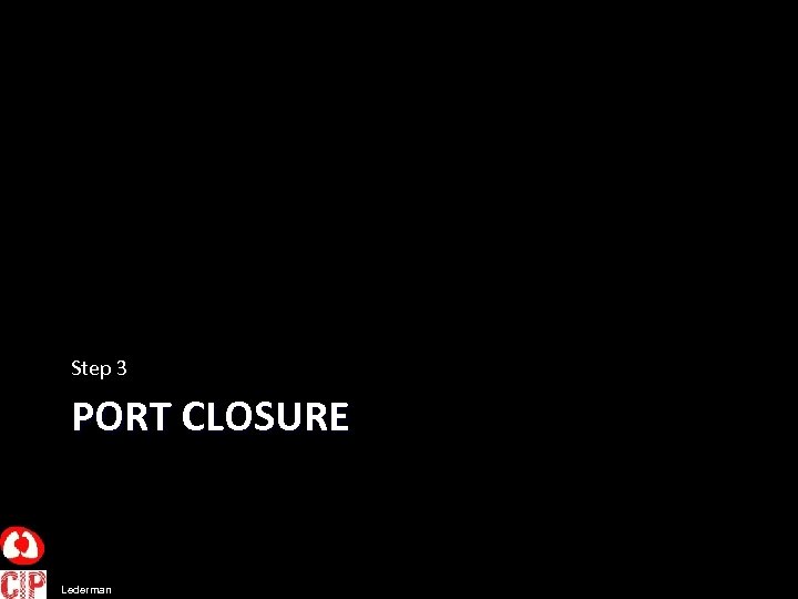 Step 3 PORT CLOSURE Lederman 