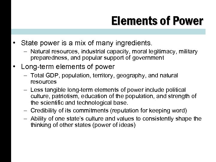 Elements of Power • State power is a mix of many ingredients. – Natural