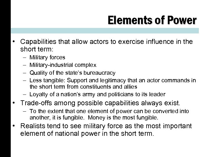 Elements of Power • Capabilities that allow actors to exercise influence in the short