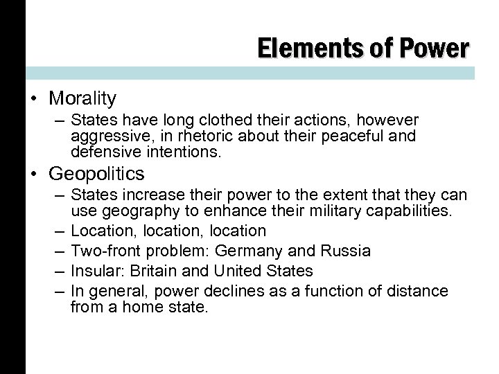 Elements of Power • Morality – States have long clothed their actions, however aggressive,