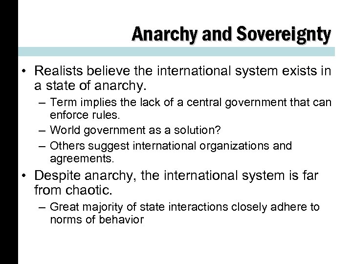 Anarchy and Sovereignty • Realists believe the international system exists in a state of