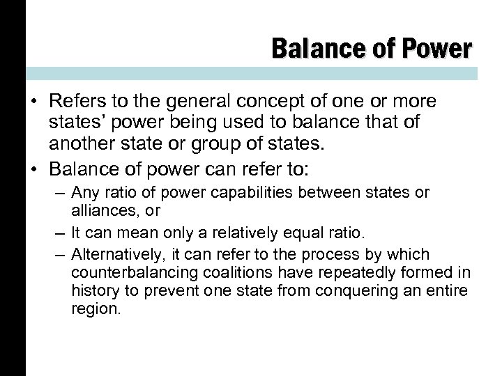 Balance of Power • Refers to the general concept of one or more states’